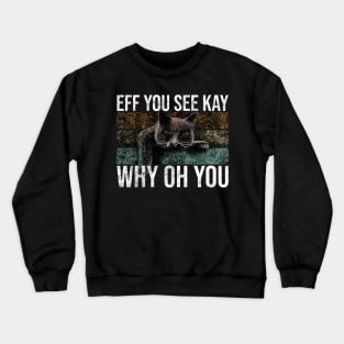 Eff You See Kay Why Oh You Black Cat Crewneck Sweatshirt